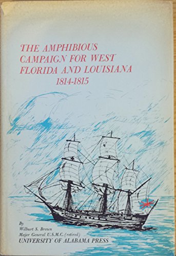 Stock image for The Amphibious Campaign for West Florida and Louisiana, 1814-1815: A Critical Review of Strategy and Tactics at New Orleans for sale by Jackson Street Booksellers