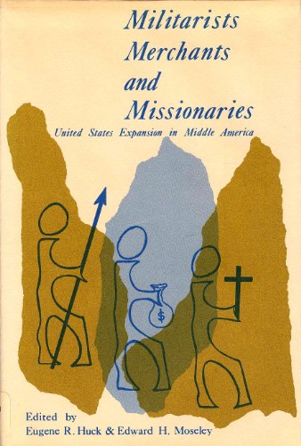 Beispielbild fr Militarists, Merchants, and Missionaries: United States Expansion in Middle America zum Verkauf von Montana Book Company