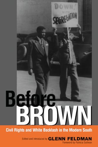 Before Brown: Civil Rights and White Backlash in the Modern South (9780817351342) by Feldman, Glenn; Sullivan, Patricia