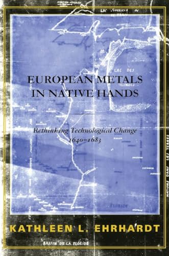 European Metals in Native Hands : Rethinking the Dynamics of Technological Change 1640-1683