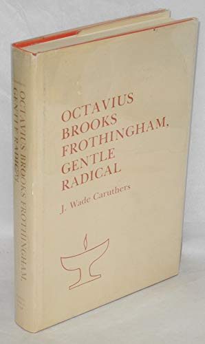 Beispielbild fr Octavius Brooks Frothingham, Gentle Radical zum Verkauf von Books From California