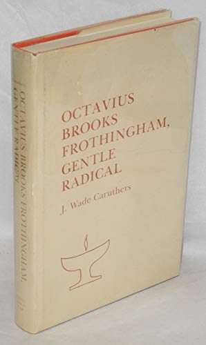 Imagen de archivo de Octavius Brooks Frothingham : Gentle Radical a la venta por Better World Books