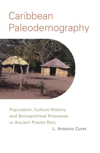 9780817351854: Caribbean Paleodemography: Population, Culture History, And Sociopoligical Processes In Ancient Puerto Rico: Population, Culture History, and Sociopolitical Processes in Ancient Puerto Rico