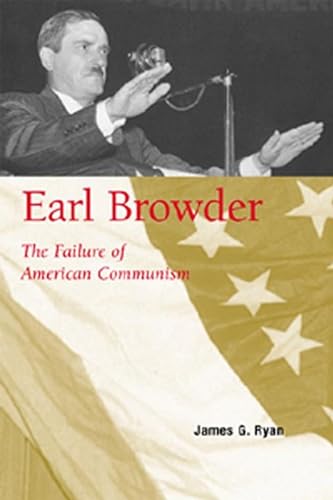 Earl Browder: The Failure of American Communism (9780817351991) by Ryan, James G.