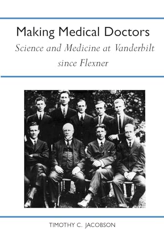 Beispielbild fr Making Medical Doctors: Science and Medicine at Vanderbilt since Flexner (History Amer Science & Technol) zum Verkauf von Midtown Scholar Bookstore