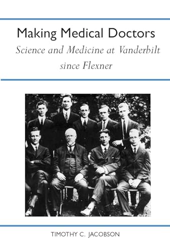 9780817352431: Making Medical Doctors: Science and Medicine at Vanderbilt Since Flexner (History of American Science and Technology)