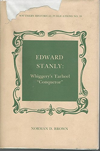 Beispielbild fr Edward Stanly : Whiggery's Tarheel "Conqueror" zum Verkauf von Better World Books