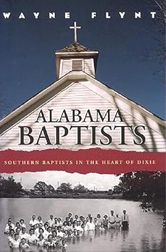 Stock image for Alabama Baptists: Southern Baptists in the Heart of Dixie (Religion and American Culture) for sale by Books-FYI, Inc.