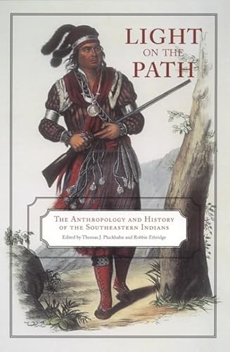 Beispielbild fr Light on the Path: The Anthropology and History of the Southeastern Indians zum Verkauf von Ergodebooks