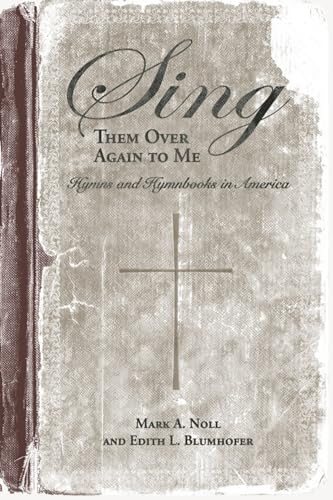Imagen de archivo de Sing Them Over Again to Me: Hymns and Hymnbooks in America (Religion and American Culture) a la venta por GF Books, Inc.
