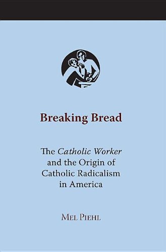 9780817353278: Breaking Bread: The Catholic Worker and the Origin of Catholic Radicalism in America (Religion and American Culture)