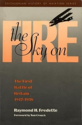 Imagen de archivo de The Sky on Fire: The First Battle of Britain, 1917-1918 and The Birth of The Royal Air Force a la venta por Revaluation Books