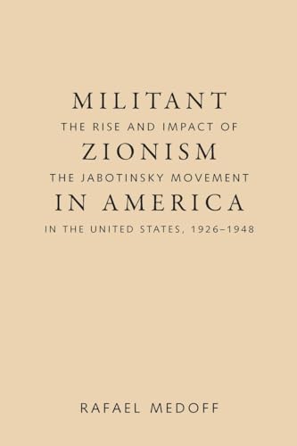 Stock image for Militant Zionism in America: The Rise and Impact of the Jabotinsky Movement in the United States, 1926-1948 for sale by PsychoBabel & Skoob Books