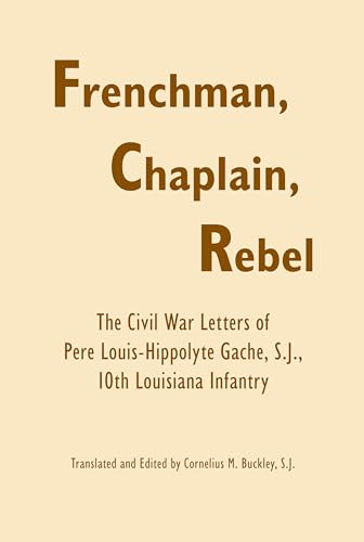 9780817354435: Frenchman, Chaplain, Rebel: The Civil War Letters of Pere Louis-Hippoltye Gache, S.J. 10th Louisiana Infantry