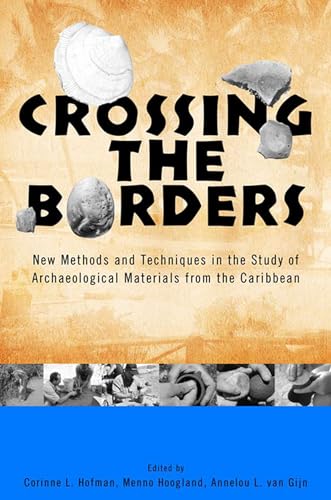 Imagen de archivo de Crossing the Borders: New Methods and Techniques in the Study of Archaeological Materials from the Caribbean (Caribbean Archaeology and Ethnohistory) a la venta por First Coast Books