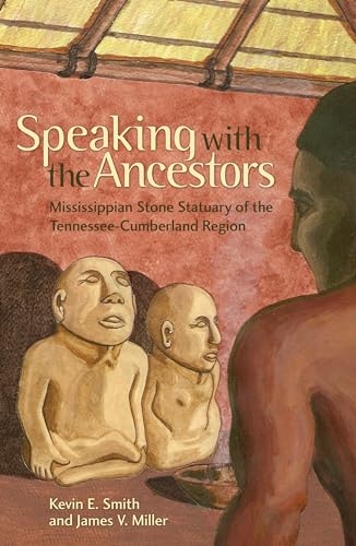 Stock image for Speaking with the Ancestors : Mississippian Stone Statuary of the Tennessee-Cumberland Region for sale by Weekly Reader