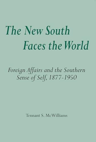 9780817354718: The New South Faces the World: Foreign Affairs and the Southern Sense of Self, 1877-1950