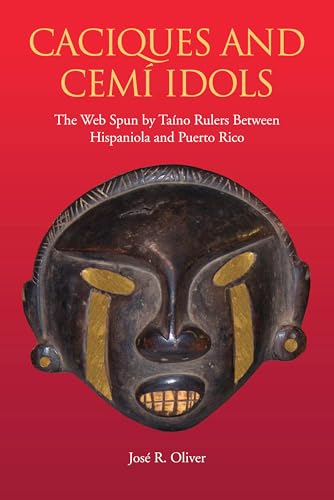9780817355159: Caciques and Cemi Idols: The Web Spun by Taino Rulers Between Hispaniola and Puerto Rico (Caribbean Archaeology and Ethnohistory)