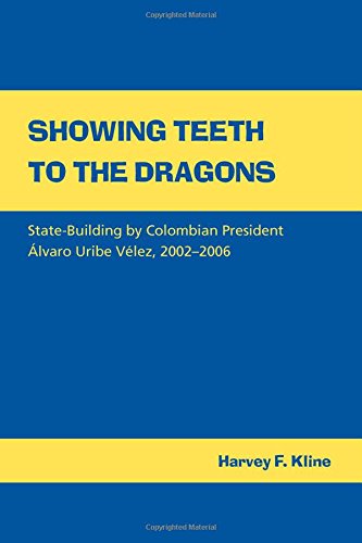 Stock image for Showing Teeth to the Dragons: State-building by Colombian President lvaro Uribe V lez, 2002"2006 for sale by Midtown Scholar Bookstore