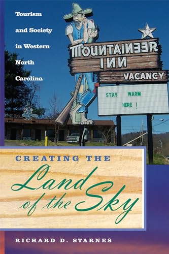 Creating the Land of the Sky: Tourism and Society in Western North Carolina (2ND ed.)
