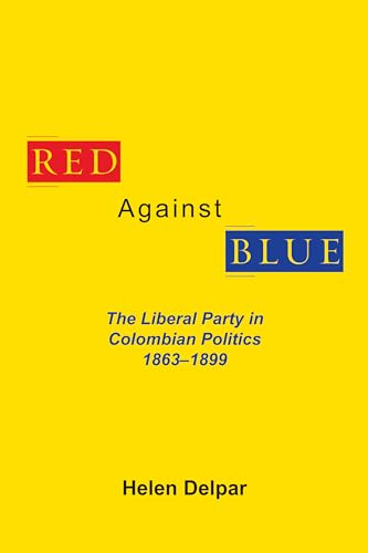 9780817356156: Red Against Blue: The Liberal Party in Colombian Politics 1863-1899