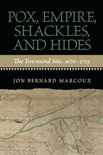 Imagen de archivo de Pox, Empire, Shackles, and Hides: The Townsend Site, 1670-1715 a la venta por Roundabout Books