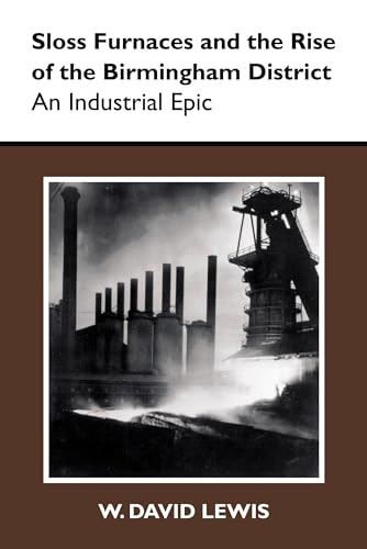 9780817356682: Sloss Furnaces and the Rise of the Birmingham District: An Industrial Epic (History of American Science and Technology)