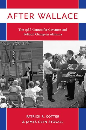 After Wallace: The 1986 Contest for Governor and Political Change in Alabama (9780817357542) by Cotter, Patrick R.; Stovall, James Glen