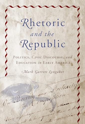 Stock image for Rhetoric and the Republic: Politics, Civic Discourse, and Education in Early America (Albma Rhetoric Cult & Soc Crit) for sale by Midtown Scholar Bookstore