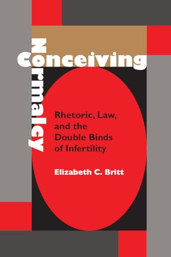 9780817357900: Conceiving Normalcy: Rhetoric, Law, and the Double Binds of Infertility (Rhetoric Culture & Social Critique) (Rhetoric Culture and Social Critique)