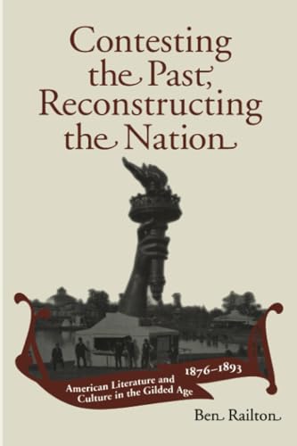 Stock image for Contesting the Past, Reconstructing the Nation: American Literature and Culture in the Gilded Age, 1876-1893 for sale by Revaluation Books
