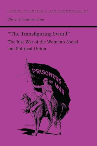 Stock image for The Transfiguring Sword: The Just War of the Women's Social and Political Union (Studies Rhetoric & Communicati) for sale by Midtown Scholar Bookstore