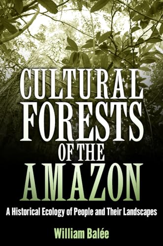 Stock image for Cultural Forests of the Amazon: A Historical Ecology of People and Their Landscapes for sale by Midtown Scholar Bookstore