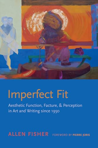 Imagen de archivo de Imperfect Fit: Aesthetic Function, Facture, and Perception in Art and Writing Since 1950 a la venta por Revaluation Books