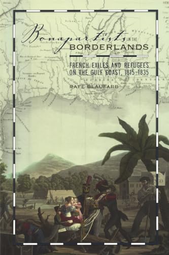 9780817358808: Bonapartists in the Borderlands: French Exiles and Refugees on the Gulf Coast, 1815-1835