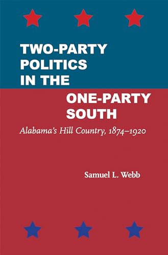 Stock image for Two-Party Politics in the One-Party South: Alabama's Hill Country, 1874 "1920 for sale by Midtown Scholar Bookstore