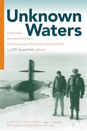 Beispielbild fr Unknown Waters: A First-hand Account of the Historic Under-ice Survey of the Siberian Continental Shelf by Uss Queenfish Ssn-651 zum Verkauf von Revaluation Books