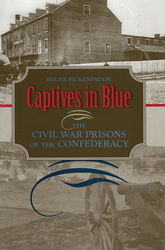 Stock image for Captives in Blue: The Civil War Prisons of the Confederacy for sale by Books Unplugged