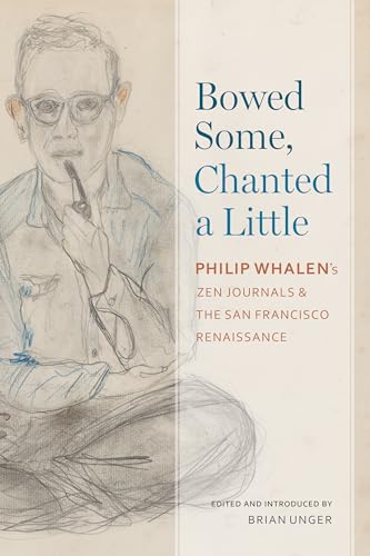 9780817360139: Bowed Some, Chanted a Little: Philip Whalen's Zen Journals and the San Francisco Renaissance (Modern and Contemporary Poetics)