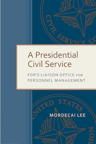 Stock image for A Presidential Civil Service: FDR's Liaison Office for Personnel Management (Public Administration: Criticism and Creativity) for sale by Midtown Scholar Bookstore