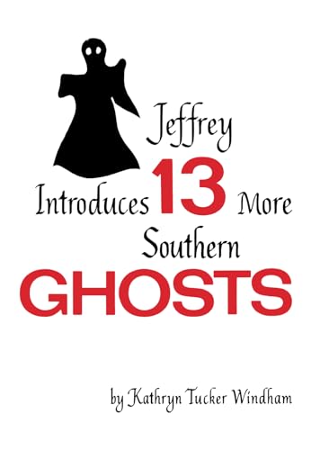 Stock image for Jeffrey Introduces Thirteen More Southern Ghosts: Commemorative Edition for sale by Books Unplugged
