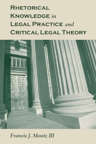 Stock image for Rhetorical Knowledge in Legal Practice and Critical Legal Theory (Rhetoric, Culture, and Social Critique) for sale by Midtown Scholar Bookstore