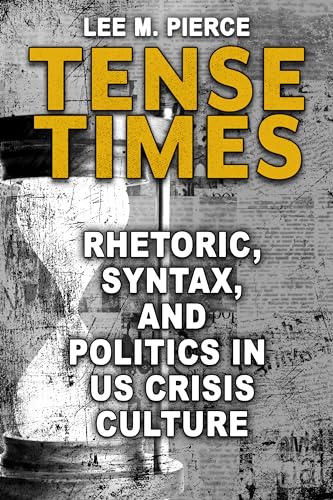 Beispielbild fr Tense Times: Rhetoric, Syntax, and Politics in US Crisis Culture (Rhetoric, Culture, and Social Critique) zum Verkauf von Books From California