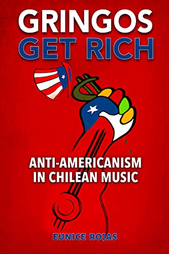 Beispielbild fr Gringos Get Rich: Anti-Americanism in Chilean Music zum Verkauf von Books From California