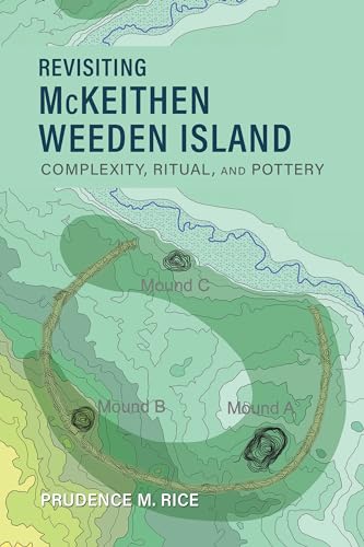 Stock image for Revisiting McKeithen Weeden Island: Complexity, Ritual, and Pottery (Archaeology of the American South: New Directions and Perspectives) for sale by Books From California