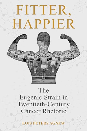 9780817361341: Fitter, Happier: The Eugenic Strain in Twentieth-Century Cancer Rhetoric (Rhetoric, Culture, and Social Critique)