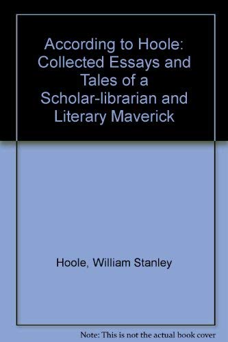 Beispielbild fr According to Hoole: The collected essays and tales of a scholar-librarian and literary maverick zum Verkauf von Jay W. Nelson, Bookseller, IOBA