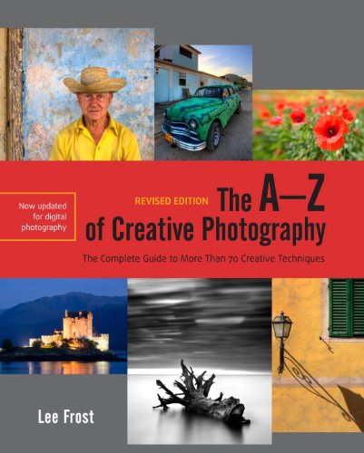 Beispielbild fr The A-Z of Creative Photography, Revised Edition: A Complete Guide to More than 70 Creative Techniques zum Verkauf von Front Cover Books