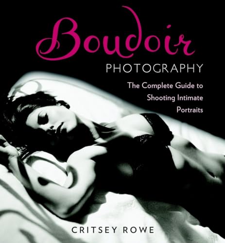Stock image for Boudoir Photography: The Complete Guide to Shooting Intimate Portraits for sale by Adventures Underground