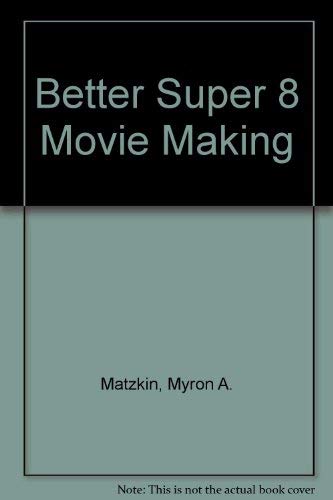 Stock image for Better Super 8 Movie Making for sale by Ridge Road Sight And Sound